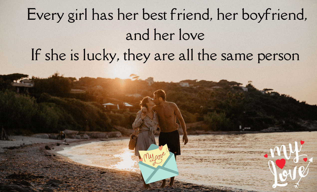 Every girl has her best friend, her boyfriend, and her love.. If she is lucky, they are all the same person