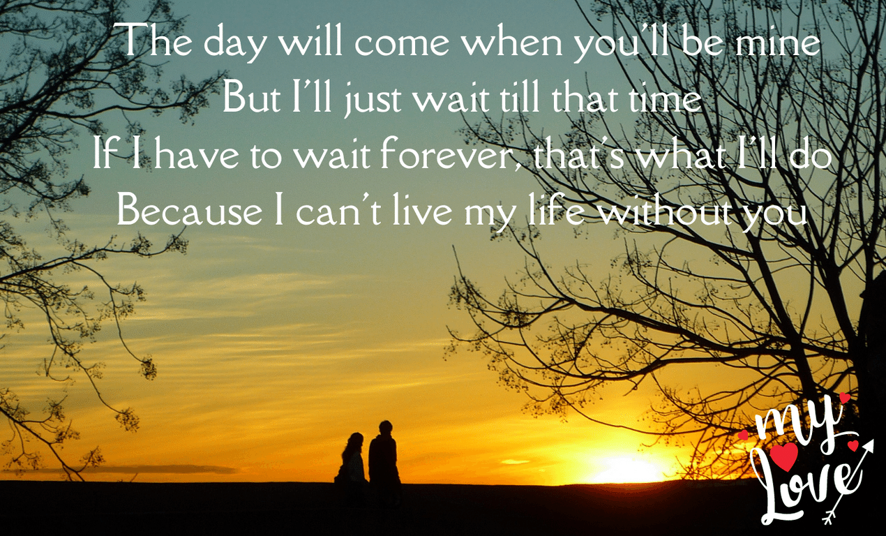 The day will come when you'll be mine Quote