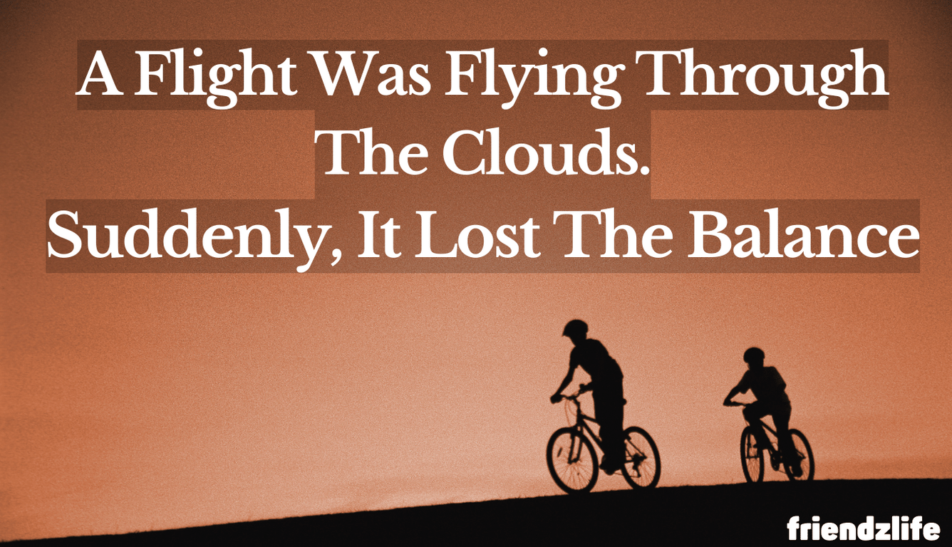 A Flight Was Flying Through The Clouds. Suddenly, It Lost The Balance.. ... Everyone Started Shouting In Fear. But A Small Girl Kept Playing With Her Toy....