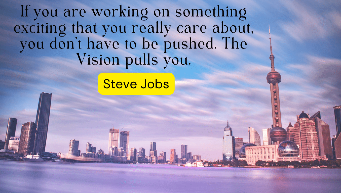 Steve Jobs Quotes The Vision pulls you