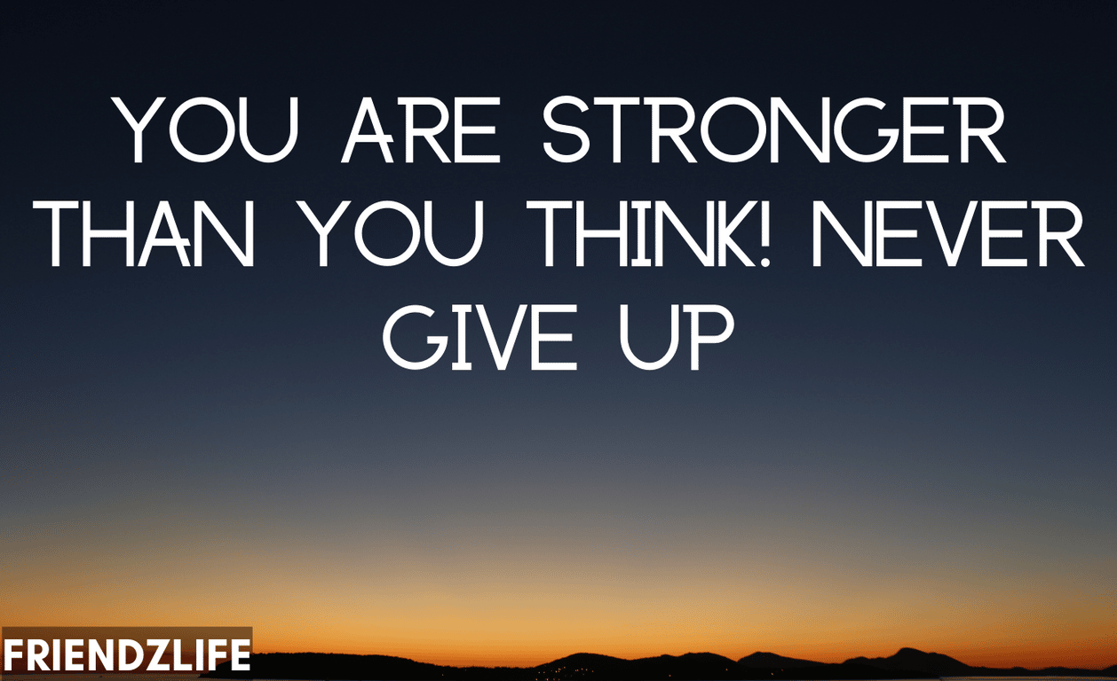 Read more about the article You are stronger than you think! – Never give up Quotes