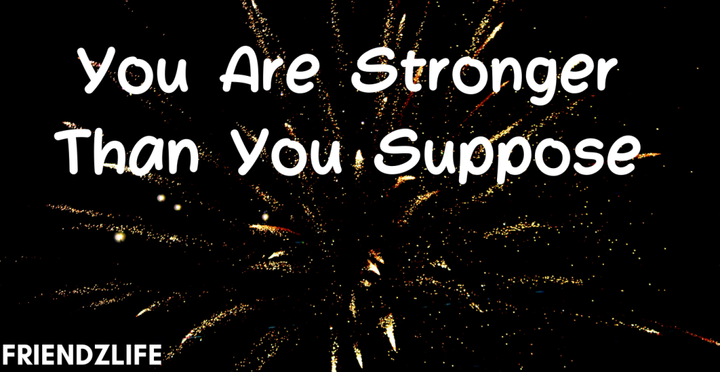 You Are Stronger Than You Suppose Quotes