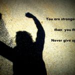 Read more about the article You are stronger than you think! – Never give up