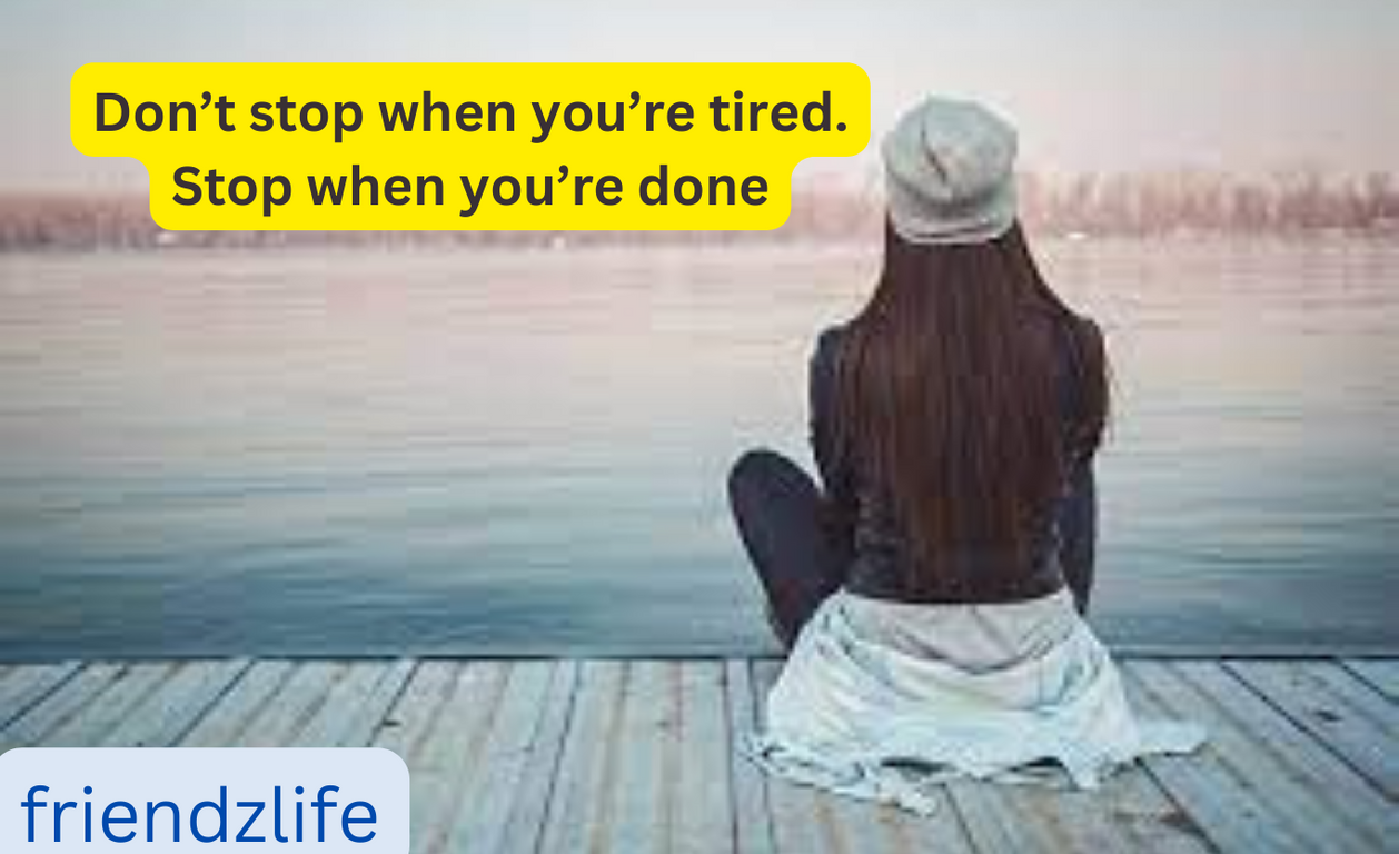 Read more about the article Don’t stop when you’re tired Stop when you’re done